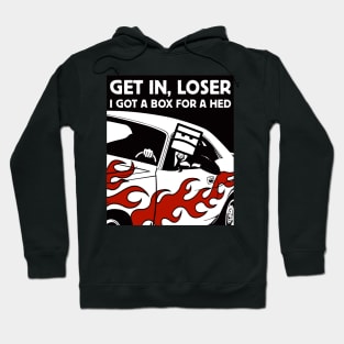 Get in, Loser Hoodie